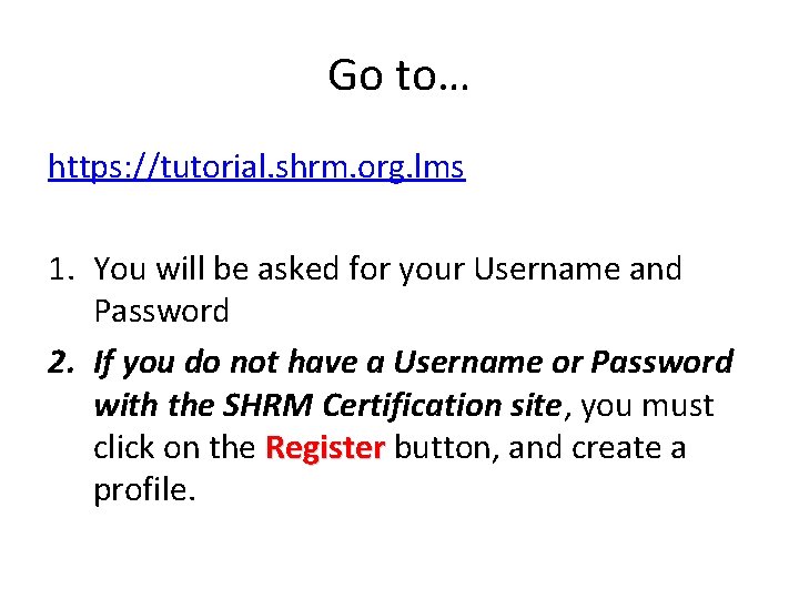 Go to… https: //tutorial. shrm. org. lms 1. You will be asked for your