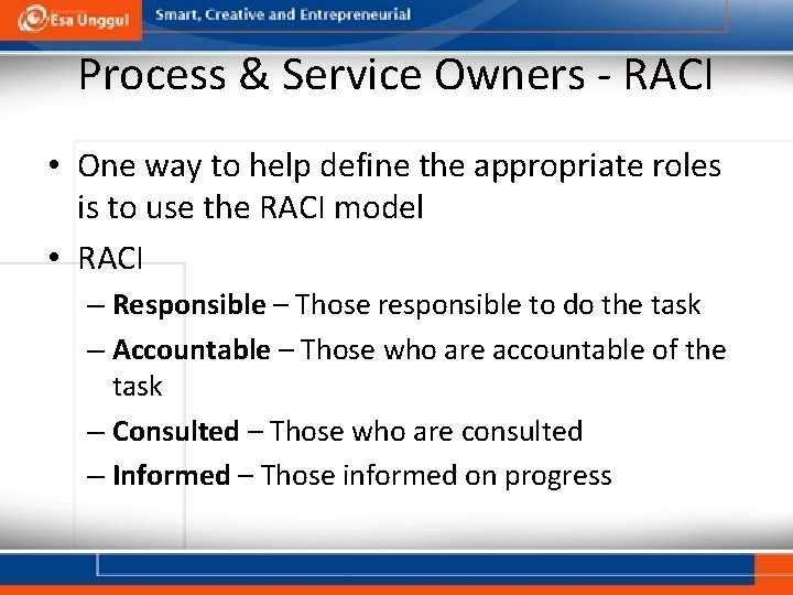 Process & Service Owners - RACI • One way to help define the appropriate