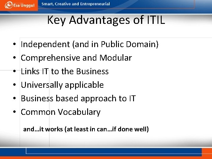 Key Advantages of ITIL • • • Independent (and in Public Domain) Comprehensive and