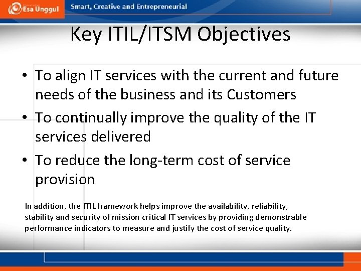 Key ITIL/ITSM Objectives • To align IT services with the current and future needs