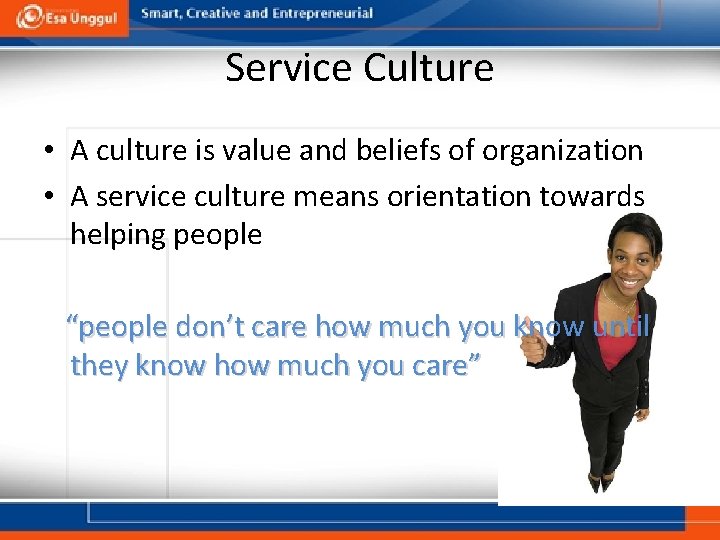 Service Culture • A culture is value and beliefs of organization • A service