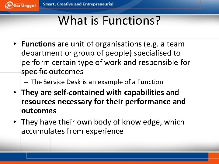 What is Functions? • Functions are unit of organisations (e. g. a team department