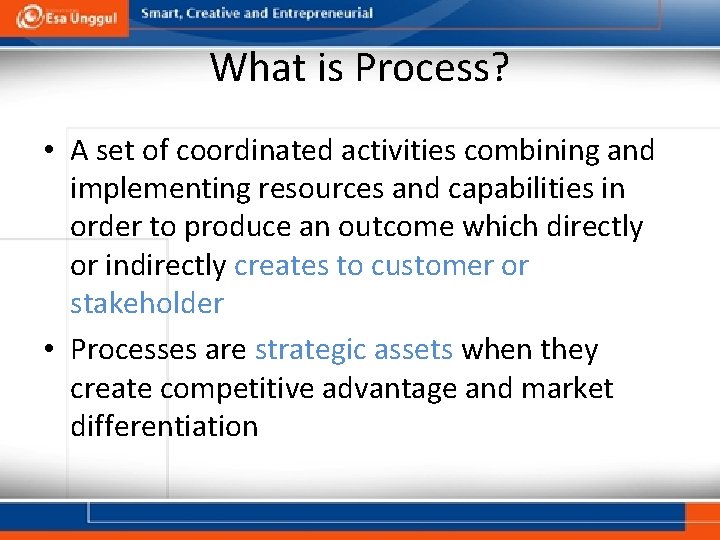 What is Process? • A set of coordinated activities combining and implementing resources and