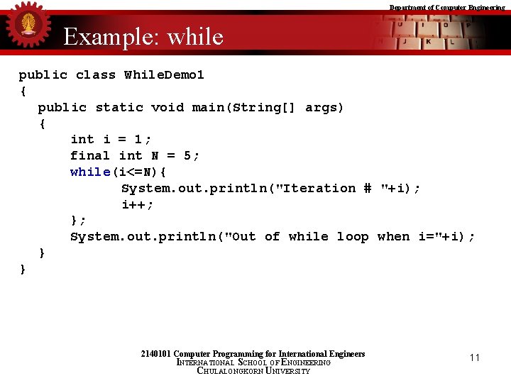 Department of Computer Engineering Example: while public class While. Demo 1 { public static