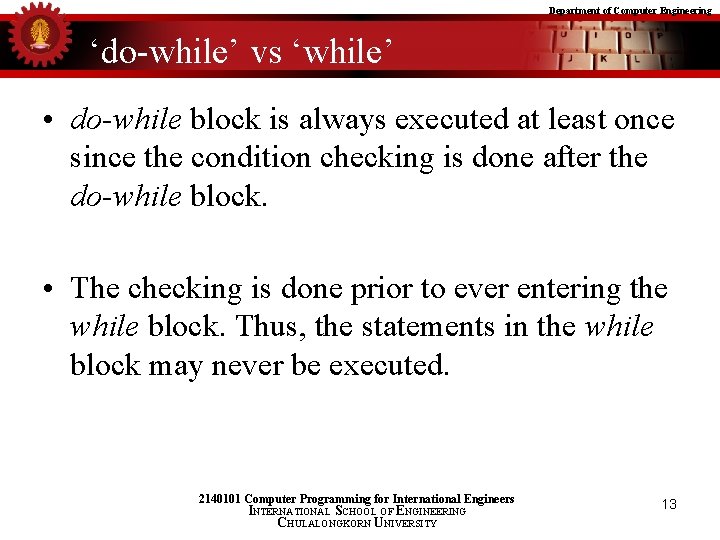 Department of Computer Engineering ‘do-while’ vs ‘while’ • do-while block is always executed at