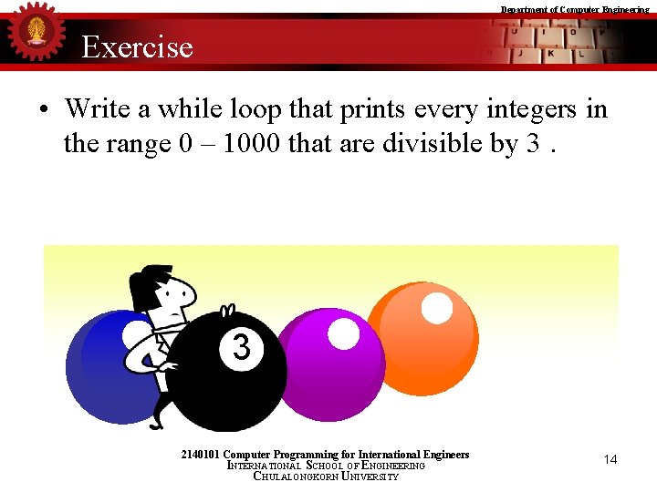 Department of Computer Engineering Exercise • Write a while loop that prints every integers