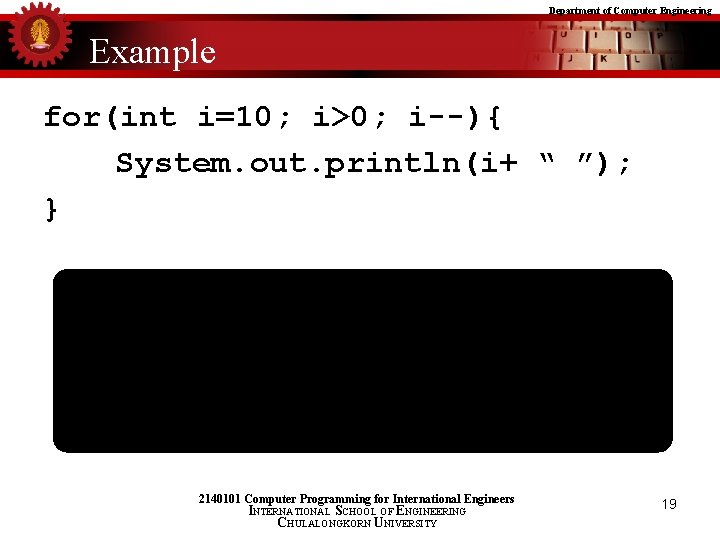 Department of Computer Engineering Example for(int i=10; i>0; i--){ System. out. println(i+ “ ”);