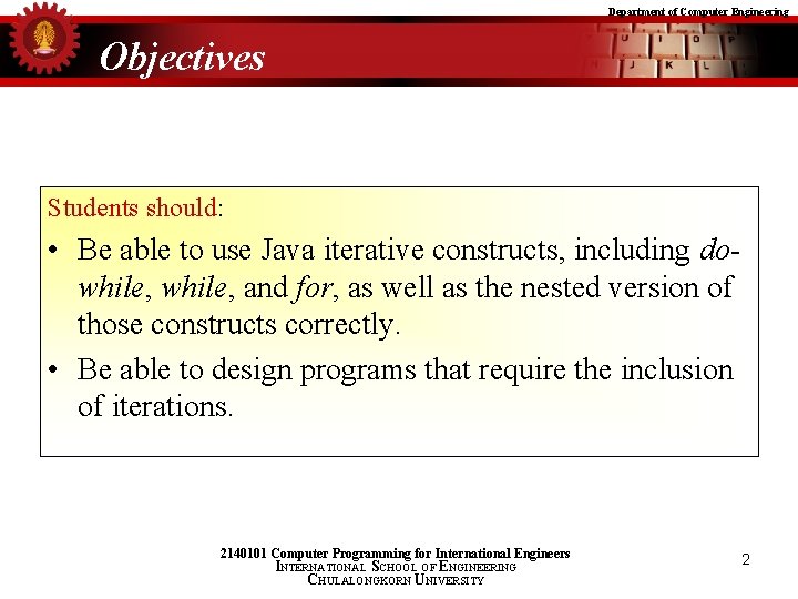 Department of Computer Engineering Objectives Students should: • Be able to use Java iterative