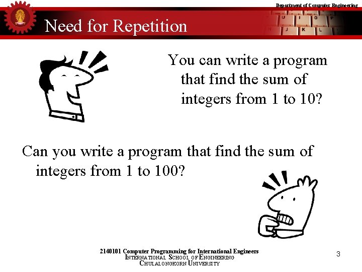 Department of Computer Engineering Need for Repetition You can write a program that find