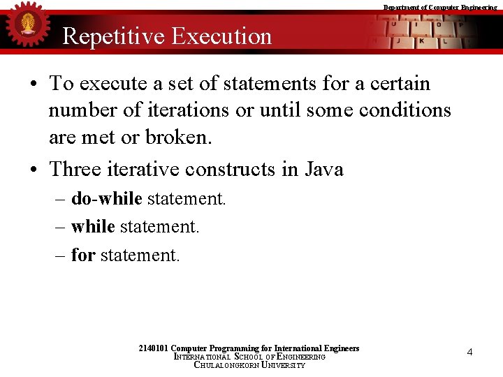 Department of Computer Engineering Repetitive Execution • To execute a set of statements for