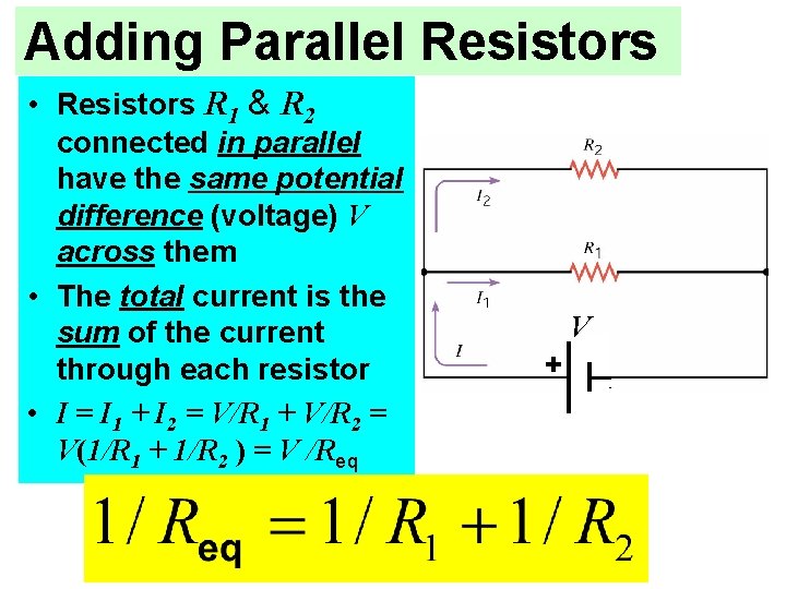Adding Parallel Resistors • Resistors R 1 & R 2 connected in parallel have