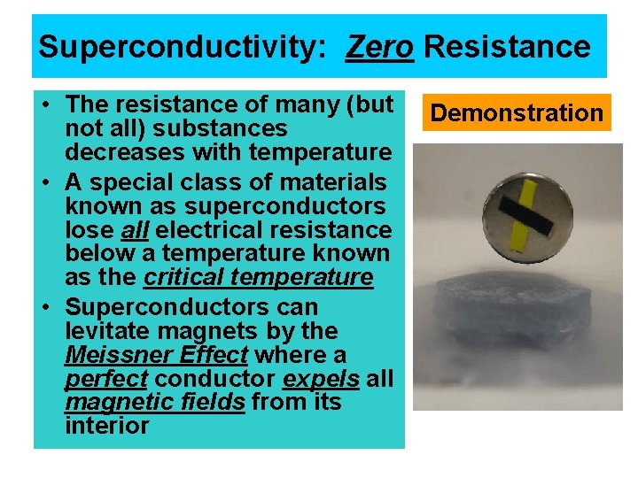 Superconductivity: Zero Resistance • The resistance of many (but not all) substances decreases with