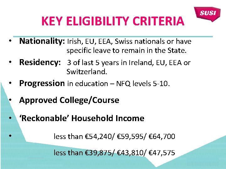 KEY ELIGIBILITY CRITERIA • Nationality: Irish, EU, EEA, Swiss nationals or have specific leave