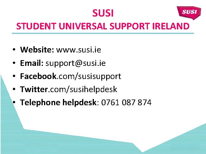 SUSI STUDENT UNIVERSAL SUPPORT IRELAND • • • Website: www. susi. ie Email: support@susi.