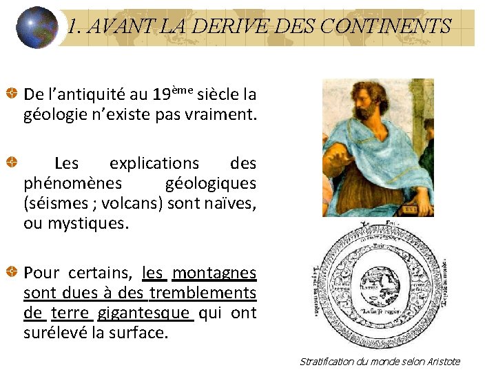 1. AVANT LA DERIVE DES CONTINENTS De l’antiquité au 19ème siècle la géologie n’existe