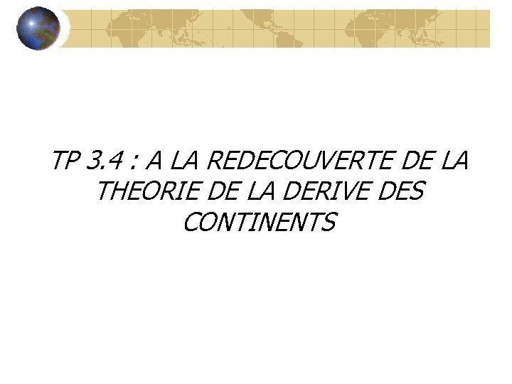 TP 3. 4 : A LA REDECOUVERTE DE LA THEORIE DE LA DERIVE DES