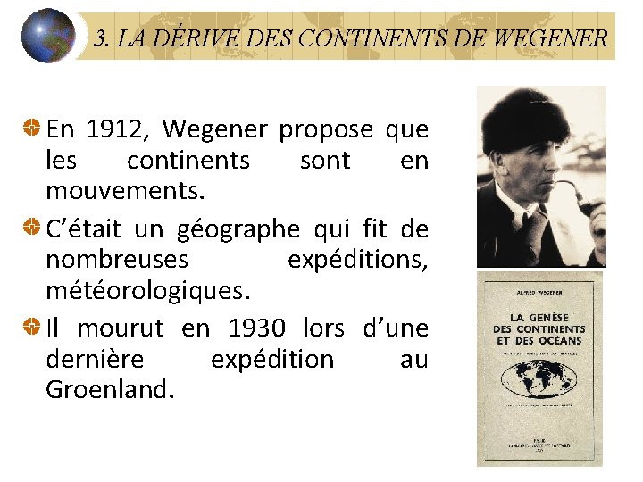 3. LA DÉRIVE DES CONTINENTS DE WEGENER En 1912, Wegener propose que les continents