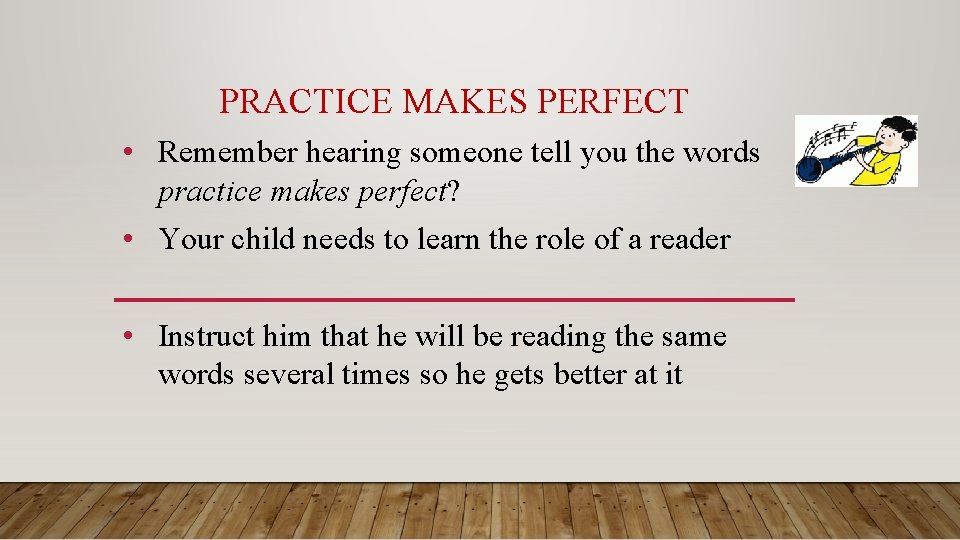 PRACTICE MAKES PERFECT • Remember hearing someone tell you the words practice makes perfect?