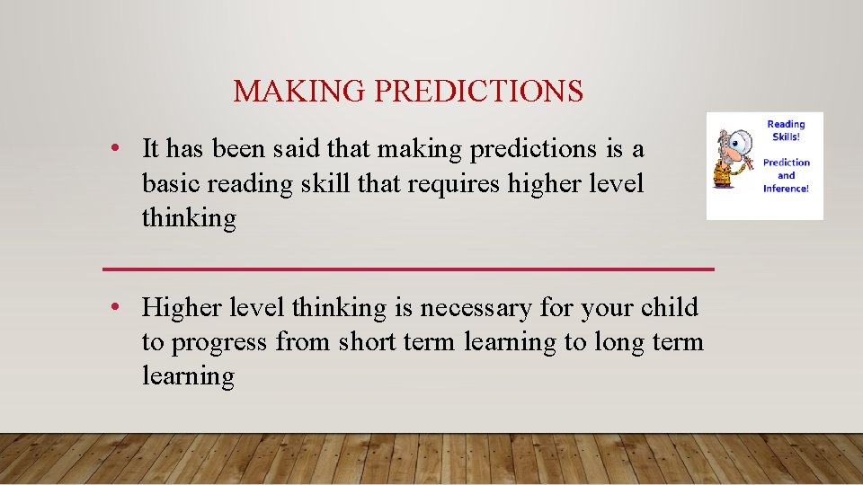MAKING PREDICTIONS • It has been said that making predictions is a basic reading