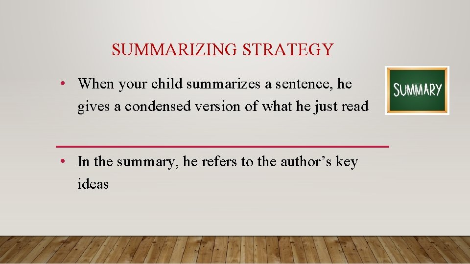 SUMMARIZING STRATEGY • When your child summarizes a sentence, he gives a condensed version