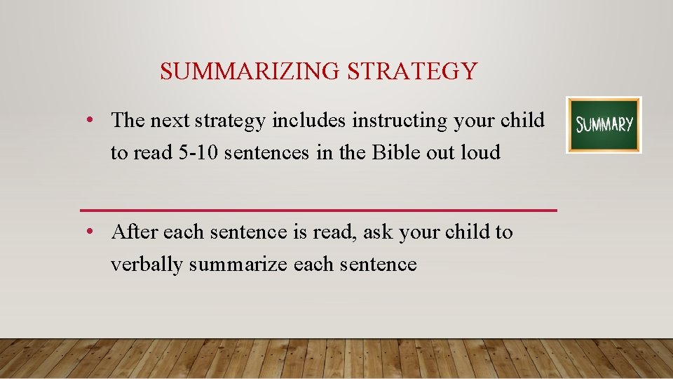 SUMMARIZING STRATEGY • The next strategy includes instructing your child to read 5 -10