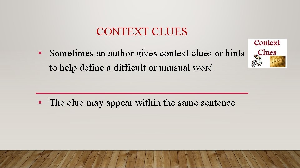 CONTEXT CLUES • Sometimes an author gives context clues or hints to help define