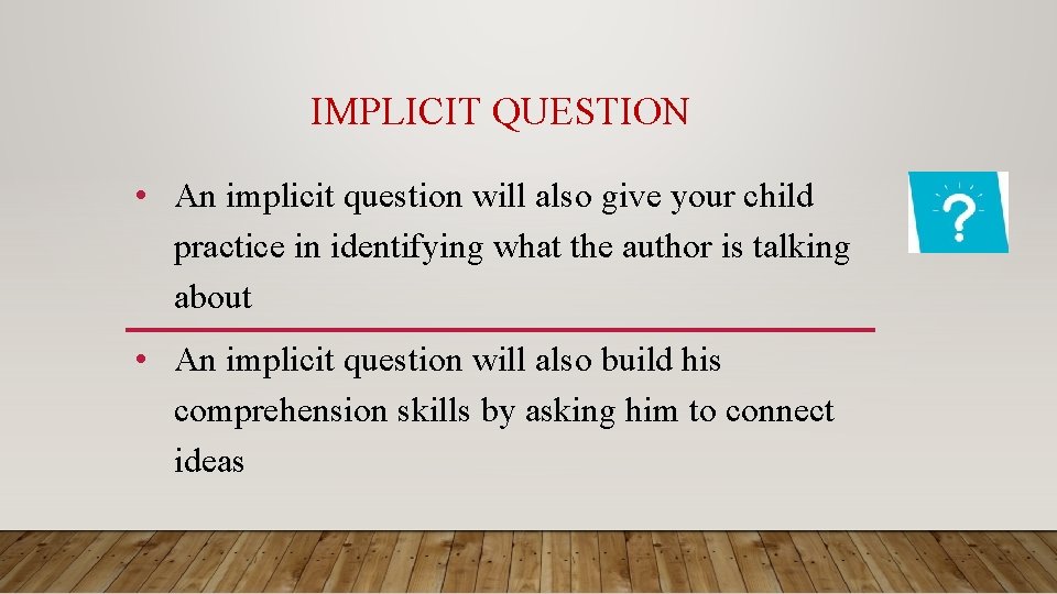 IMPLICIT QUESTION • An implicit question will also give your child practice in identifying