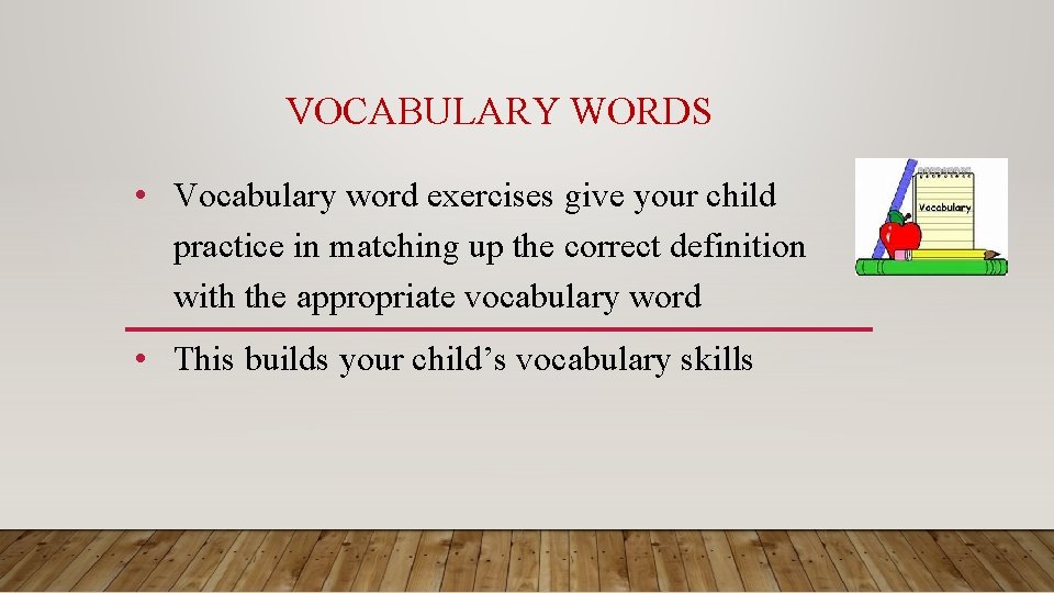 VOCABULARY WORDS • Vocabulary word exercises give your child practice in matching up the