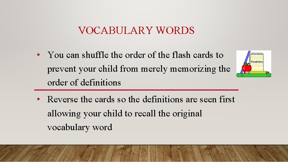 VOCABULARY WORDS • You can shuffle the order of the flash cards to prevent
