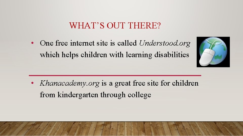 WHAT’S OUT THERE? • One free internet site is called Understood. org which helps