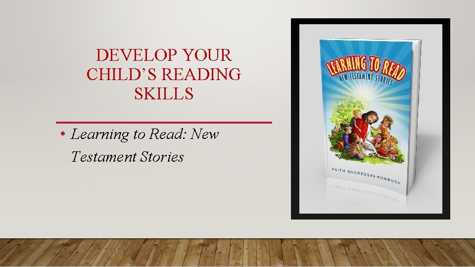 DEVELOP YOUR CHILD’S READING SKILLS • Learning to Read: New Testament Stories 