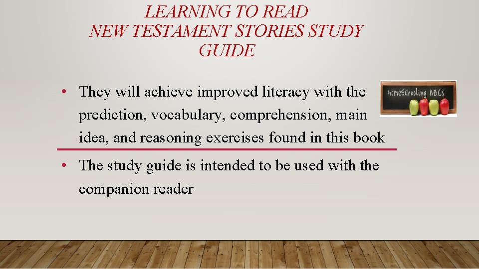 LEARNING TO READ NEW TESTAMENT STORIES STUDY GUIDE • They will achieve improved literacy