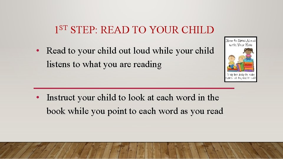 1 ST STEP: READ TO YOUR CHILD • Read to your child out loud