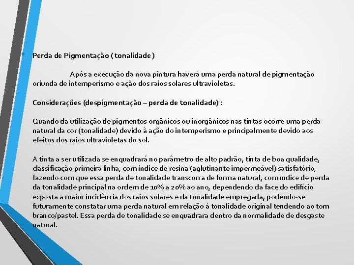  • Perda de Pigmentação ( tonalidade ) Após a execução da nova pintura