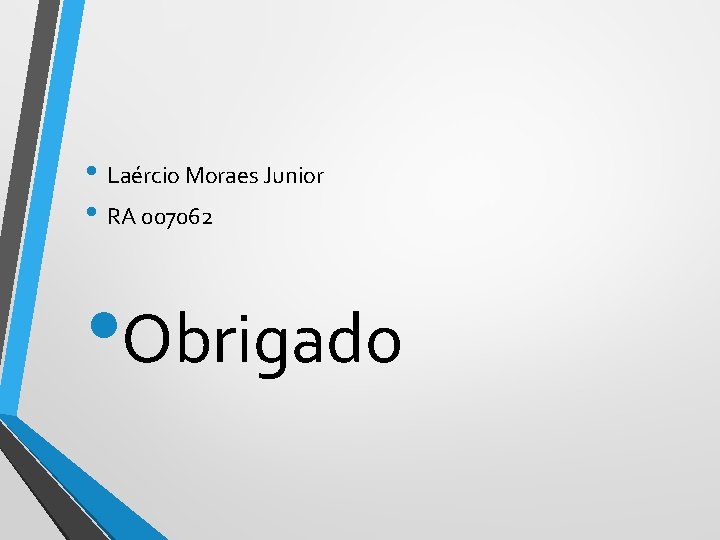 • Laércio Moraes Junior • RA 007062 • Obrigado 