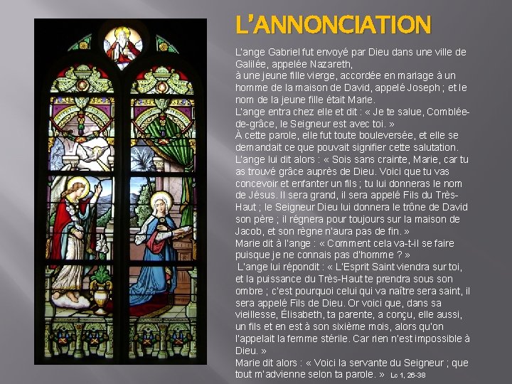 L’ANNONCIATION L’ange Gabriel fut envoyé par Dieu dans une ville de Galilée, appelée Nazareth,