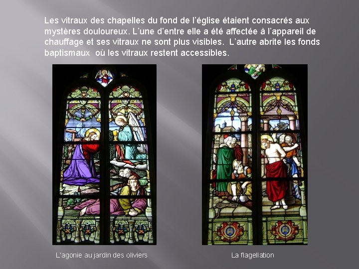 Les vitraux des chapelles du fond de l’église étaient consacrés aux mystères douloureux. L’une