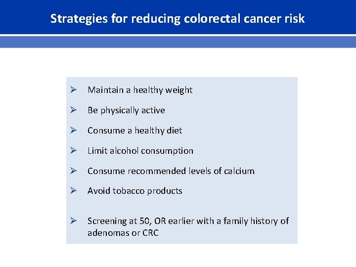Strategies for reducing colorectal cancer risk Ø Maintain a healthy weight Ø Be physically