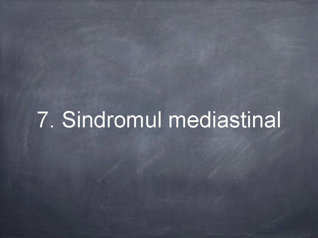 7. Sindromul mediastinal 