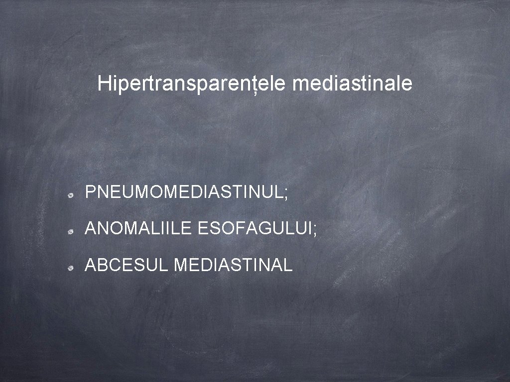 Hipertransparențele mediastinale PNEUMOMEDIASTINUL; ANOMALIILE ESOFAGULUI; ABCESUL MEDIASTINAL 