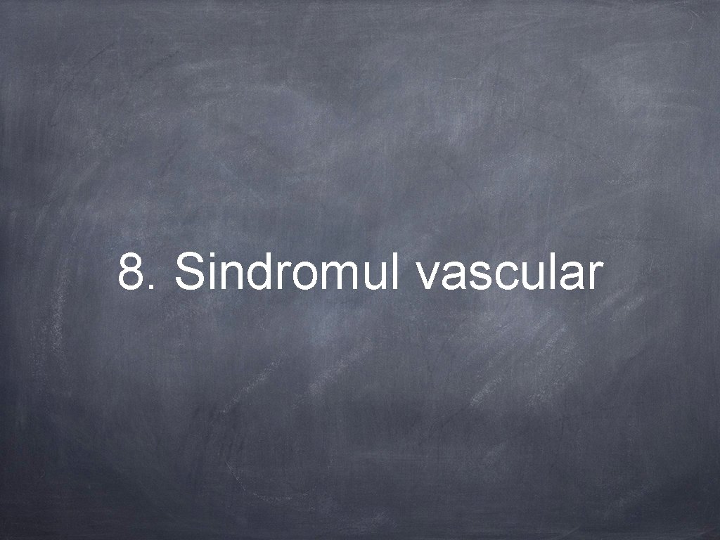 8. Sindromul vascular 