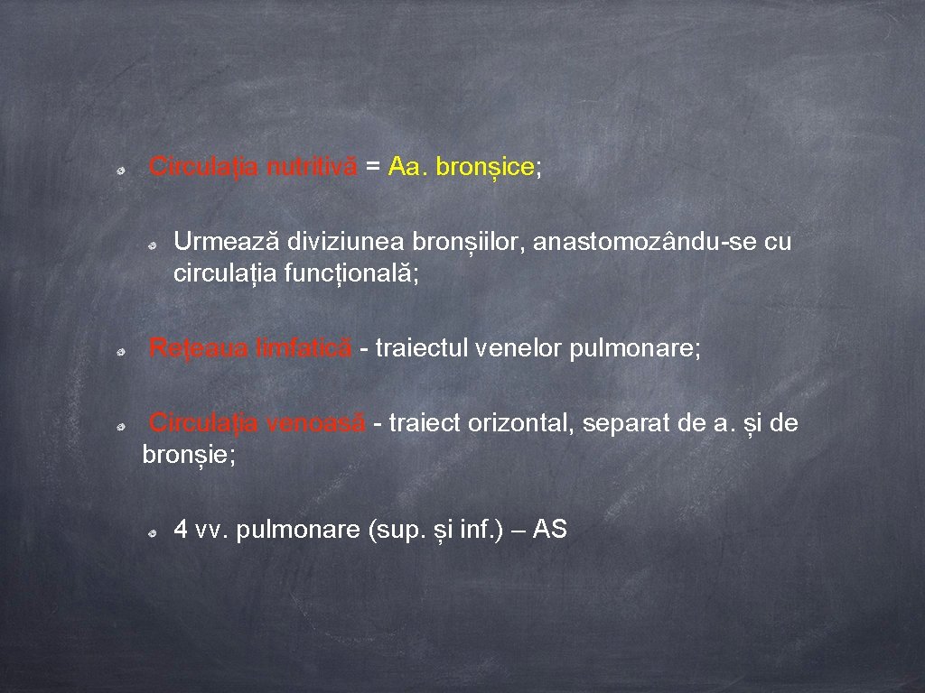 Circulația nutritivă = Aa. bronșice; Urmează diviziunea bronșiilor, anastomozându-se cu circulația funcțională; Rețeaua limfatică