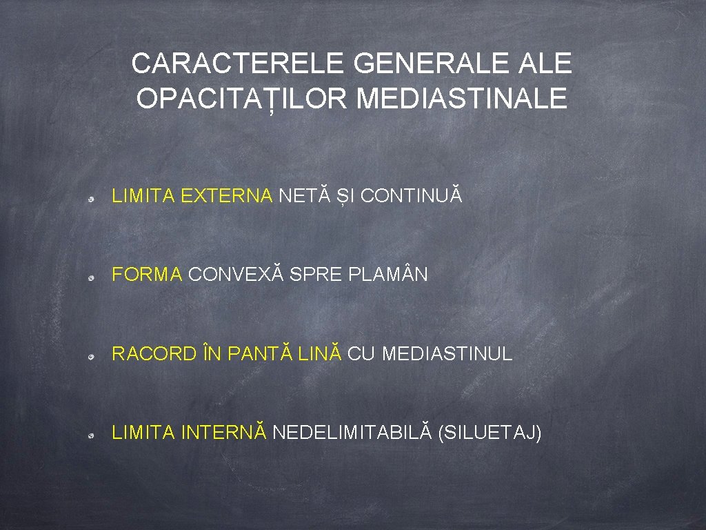 CARACTERELE GENERALE OPACITAȚILOR MEDIASTINALE LIMITA EXTERNA NETĂ ȘI CONTINUĂ FORMA CONVEXĂ SPRE PLAM N