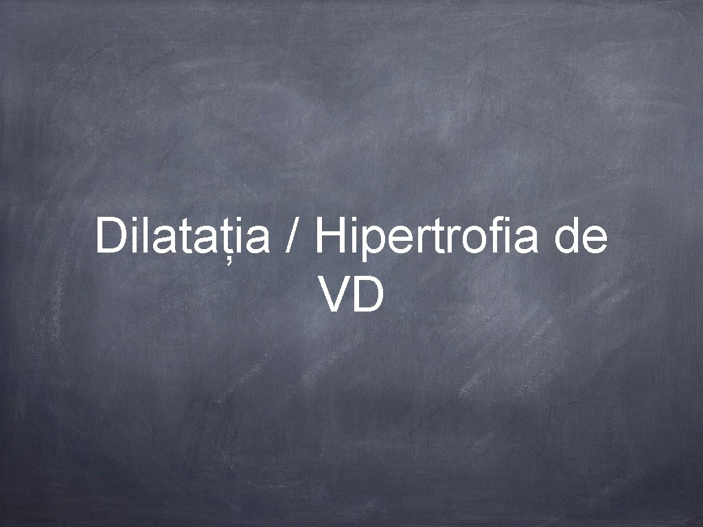 Dilatația / Hipertrofia de VD 