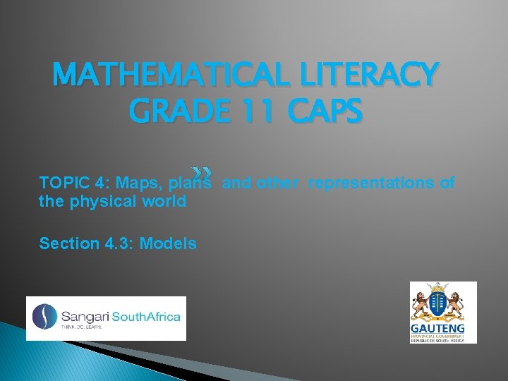 MATHEMATICAL LITERACY GRADE 11 CAPS TOPIC 4: Maps, plans and other representations of the
