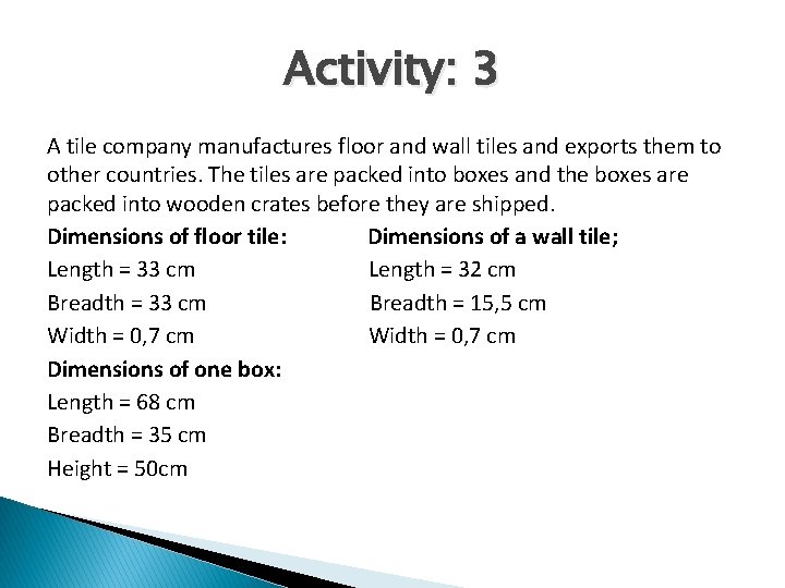 Activity: 3 A tile company manufactures floor and wall tiles and exports them to