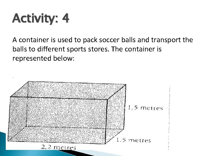 Activity: 4 A container is used to pack soccer balls and transport the balls