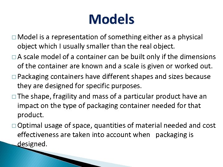 Models � Model is a representation of something either as a physical object which