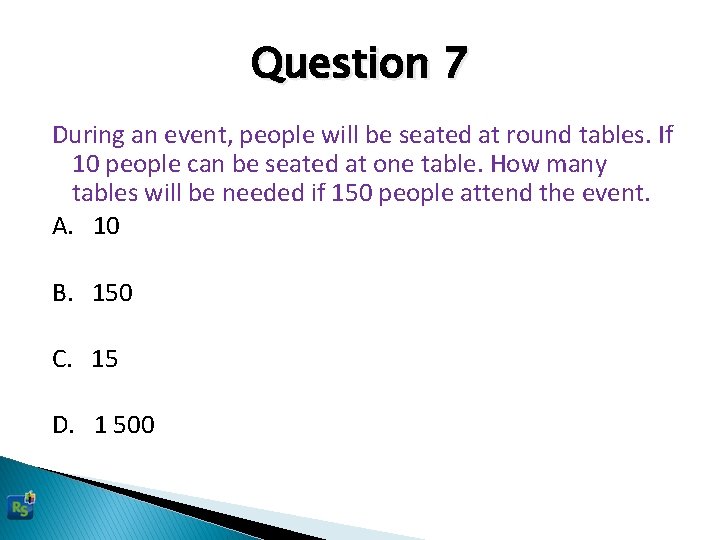 Question 7 During an event, people will be seated at round tables. If 10