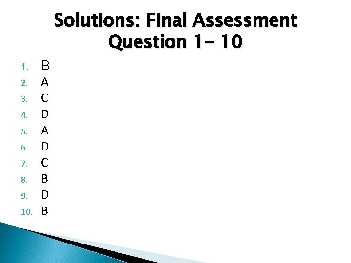 Solutions: Final Assessment Question 1 - 10 1. 2. 3. 4. 5. 6. 7.